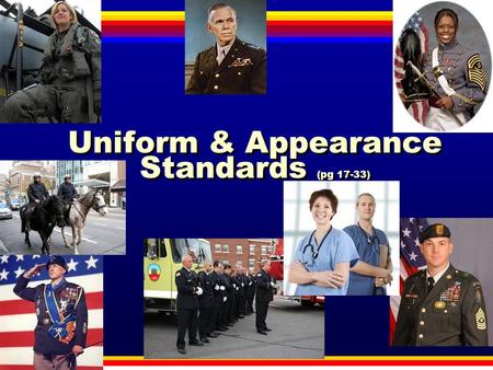 Uniform & Appearance Standards (pg 17-33)