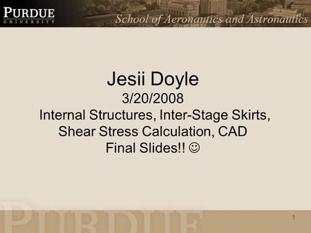 1 Jesii Doyle 3/20/2008 Internal Structures, Inter-Stage Skirts, Shear Stress Calculation, CAD Final Slides!!