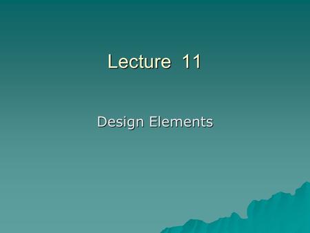 Lecture 11 Design Elements. Design elements  Material (Fibers)  Spinning  Weaving  Textile Processing  Silhouette  Length of garment  Design lines.