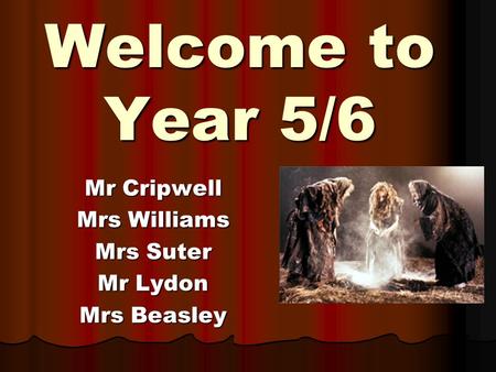 Welcome to Year 5/6 Mr Cripwell Mrs Williams Mrs Suter Mr Lydon Mrs Beasley.