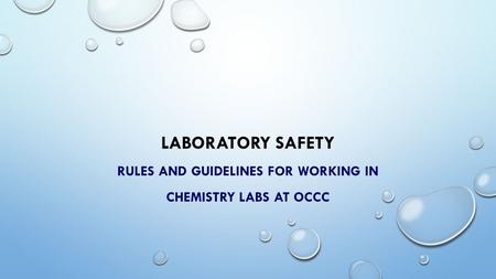 LABORATORY SAFETY RULES AND GUIDELINES FOR WORKING IN CHEMISTRY LABS AT OCCC.