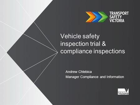 Vehicle safety inspection trial & compliance inspections Andrew Chlebica Manager Compliance and Information.