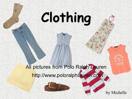 Clothing All pictures from Polo Ralph Lauren  by Michelle.