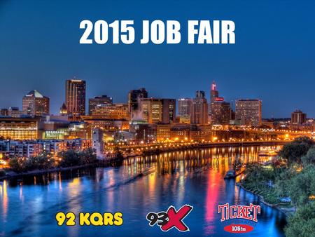 2015 JOB FAIR. KQRS, 93X and The Ticket 105 are partnering with local businesses to put talented individuals in employment positions in the Twin Cities.