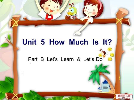 Unit 5 How Much Is It? Part B Let’s Learn & Let’s Do.