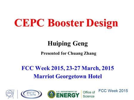 CEPC BoosterDesign CEPC Booster Design FCC Week 2015, 23-27 March, 2015 Marriot Georgetown Hotel Huiping Geng Presented for Chuang Zhang.