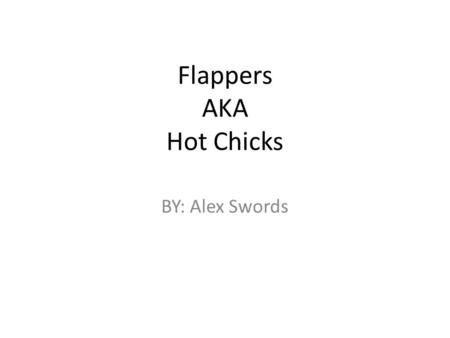 Flappers AKA Hot Chicks BY: Alex Swords. Hairstyle Start During the 1920s, flapper hairstyles welcomed in a whole new era of short hair for women The.
