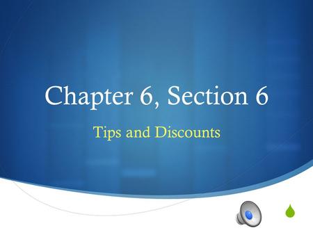  Chapter 6, Section 6 Tips and Discounts Anticipatory Set  Yesterday I went to Target with my coupon book, ready to buy a new flat screen television.
