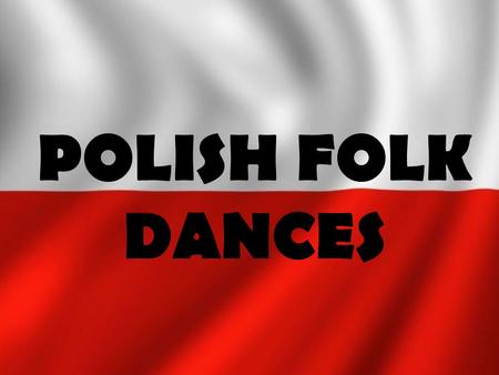 POLISH FOLK DANCES.