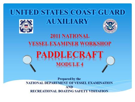 Prepared by thePrepared by the NATIONAL DEPARTMENT OF VESSEL EXAMINATIONNATIONAL DEPARTMENT OF VESSEL EXAMINATIONAND RECREATIONAL BOATING SAFETY VISITATIONRECREATIONAL.