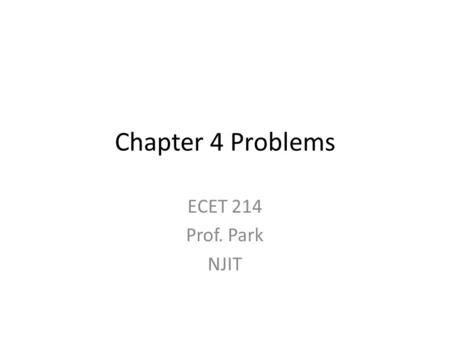 Chapter 4 Problems ECET 214 Prof. Park NJIT.