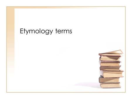 Etymology terms.
