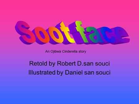 Retold by Robert D.san souci Illustrated by Daniel san souci