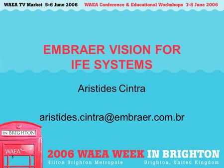 1 EMBRAER VISION FOR IFE SYSTEMS Aristides Cintra