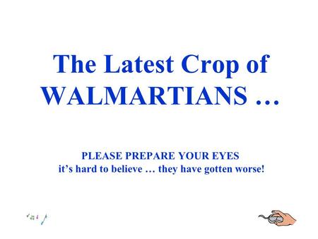 The Latest Crop of WALMARTIANS … PLEASE PREPARE YOUR EYES it’s hard to believe … they have gotten worse!