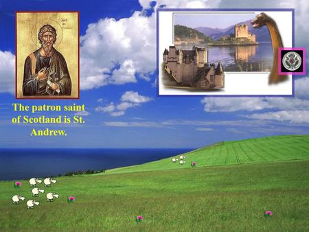 The patron saint of Scotland is St. Andrew.