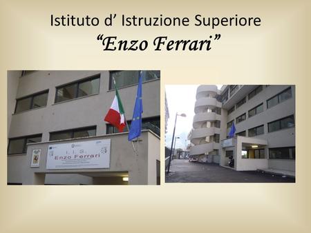 Istituto d’ Istruzione Superiore “Enzo Ferrari”. I.I.S. “Enzo Ferrari” Electrical and Electric Technical Assistance Advertising Graphics Technician Social.