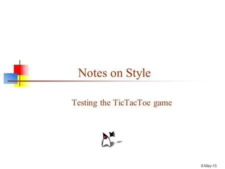 9-May-15 Notes on Style Testing the TicTacToe game.