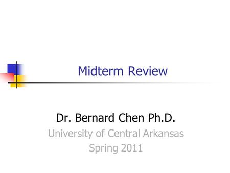 Dr. Bernard Chen Ph.D. University of Central Arkansas Spring 2011