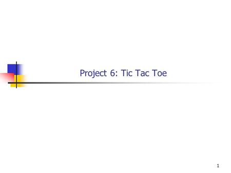 1 Project 6: Tic Tac Toe. 2 Tic Tac Toe A Challange Project 10 Points extra credit on final grade OK to work in groups of 2 or 3.