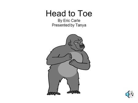 Head to Toe By Eric Carle Presented by Tanya