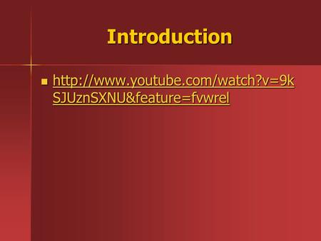 Introduction http://www.youtube.com/watch?v=9kSJUznSXNU&feature=fvwrel.