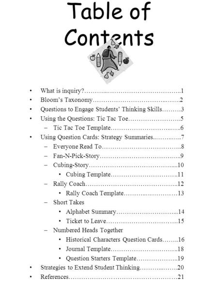 Table of Contents What is inquiry?………...……………………………..1 Bloom’s Taxonomy……………………………..…….2 Questions to Engage Students’ Thinking Skills………3 Using the Questions: