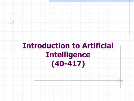 Introduction to Artificial Intelligence (40-417).
