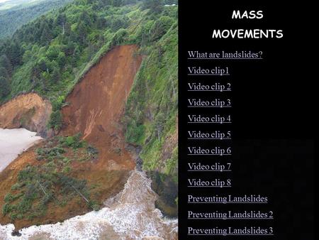 MASS MOVEMENTS What are landslides? Video clip1 Video clip 2