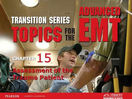 TRANSITION SERIES Topics for the Advanced EMT CHAPTER Assessment of the Trauma Patient 15.