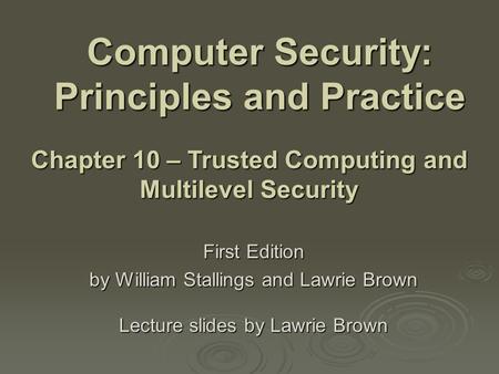 Computer Security: Principles and Practice First Edition by William Stallings and Lawrie Brown Lecture slides by Lawrie Brown Chapter 10 – Trusted Computing.