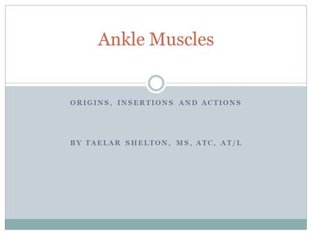 ORIGINS, INSERTIONS AND ACTIONS BY TAELAR SHELTON, MS, ATC, AT/L