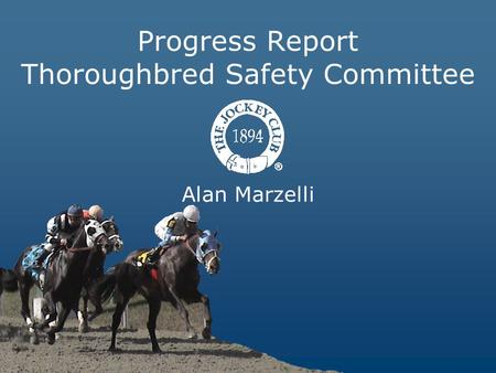 Alan Marzelli Progress Report Thoroughbred Safety Committee.
