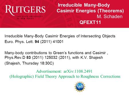 Irreducible Many-Body Casimir Energies (Theorems) M. Schaden QFEXT11 Irreducible Many-Body Casimir Energies of Intersecting Objects Euro. Phys. Lett. 94.