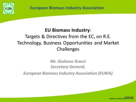 European Biomass Industry Association EU Biomass Industry: Targets & Directives from the EC, on R.E. Technology, Business Opportunities and Market Challenges.