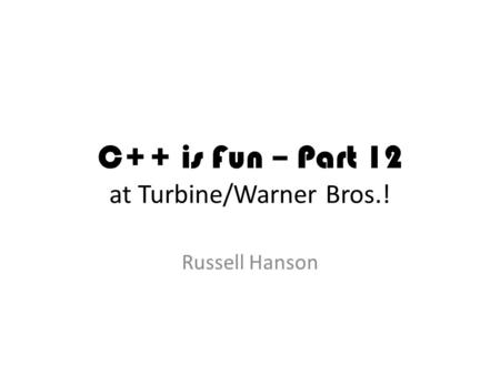 C++ is Fun – Part 12 at Turbine/Warner Bros.! Russell Hanson.