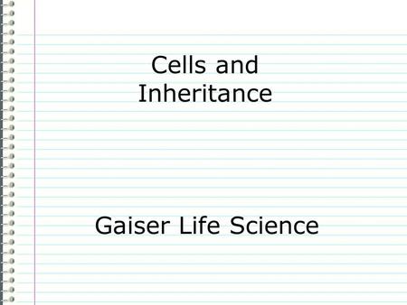 Cells and Inheritance Gaiser Life Science Know Evidence Page 40 Cells and Inheritance Do you think heredity factors are carried on body cells or sex.