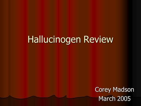 Hallucinogen Review Corey Madson March 2005 #1 What is an example of a Hallucinogen? A. PCP A. PCP A. PCP A. PCP B. Codeine B. Codeine B. Codeine B.