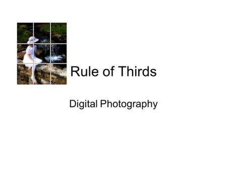 Rule of Thirds Digital Photography. Rule of Thirds Explains what part of an image the human eye is most strongly drawn towards first. Draw an imaginary.