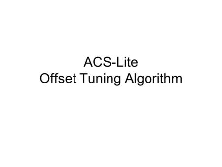 ACS-Lite Offset Tuning Algorithm. Collect data from advance detectors on coordinated approaches Develop a Statistical Flow Profile correlated to the phase.