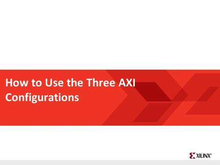 How to Use the Three AXI Configurations