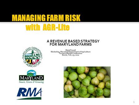 A REVENUE BASED STRATEGY FOR MARYLAND FARMS Mark Powell Marketing, Maryland Department of Agriculture Farmers Market Conference Bowie, Feb. 29, 2012 1.