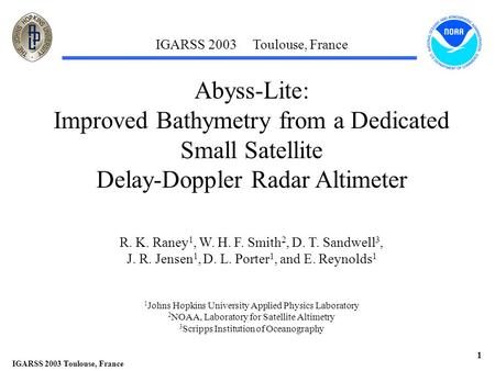 IGARSS 2003 Toulouse, France 1 Abyss-Lite: Improved Bathymetry from a Dedicated Small Satellite Delay-Doppler Radar Altimeter R. K. Raney 1, W. H. F. Smith.