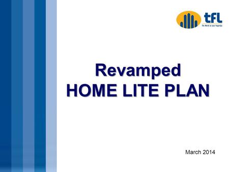 Revamped HOME LITE PLAN March 2014. About the New Home Lite Plan This new Home Lite plan is a revamp of the current Home Lite plan with a lot more savings.