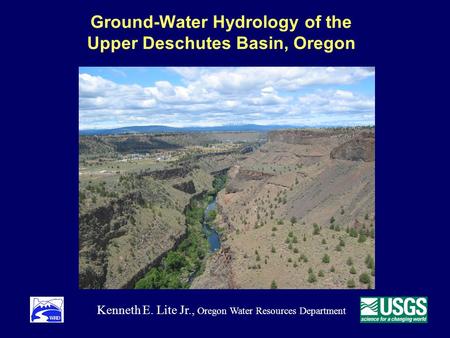 Ground-Water Hydrology of the Upper Deschutes Basin, Oregon Kenneth E. Lite Jr., Oregon Water Resources Department.