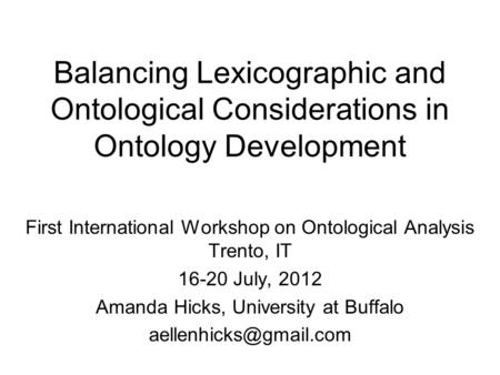 Balancing Lexicographic and Ontological Considerations in Ontology Development First International Workshop on Ontological Analysis Trento, IT 16-20 July,
