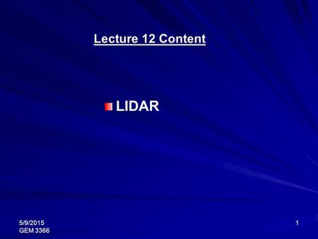 Lecture 12 Content LIDAR 4/15/2017 GEM 3366.