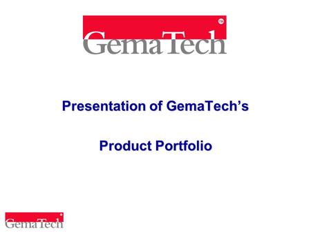 Presentation of GemaTech’s Product Portfolio. Company Background GemaTech is an established company with a proven track record in designing, developing.
