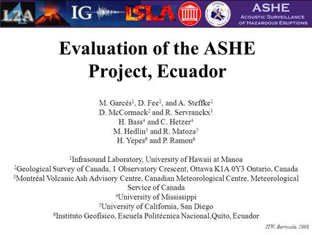 Evaluation of the ASHE Project, Ecuador M. Garcés 1, D. Fee 1, and A. Steffke 1 D. McCormack 2 and R. Servranckx 3 H. Bass 4 and C. Hetzer 4 M. Hedlin.