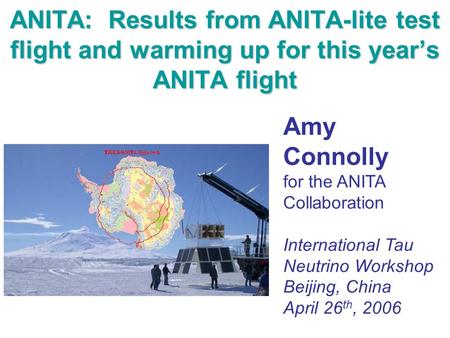ANITA: Results from ANITA-lite test flight and warming up for this year’s ANITA flight Amy Connolly for the ANITA Collaboration International Tau Neutrino.